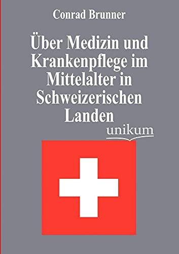 Stock image for Uber Medizin und Krankenpflege im Mittelalter in Schweizerischen Landen for sale by Chiron Media