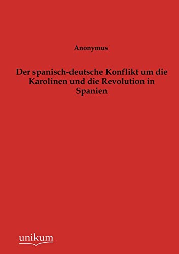 Stock image for Der spanisch-deutsche Konflikt um die Karolinen und die Revolution in Spanien for sale by Chiron Media