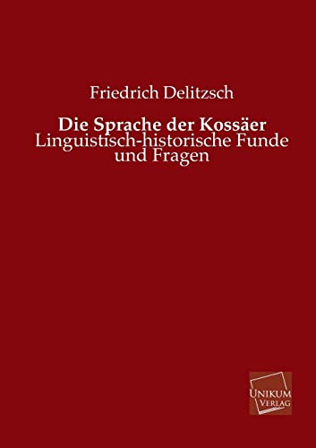 Die Sprache Der Kossaer (German Edition) (9783845724126) by Delitzsch, Friedrich