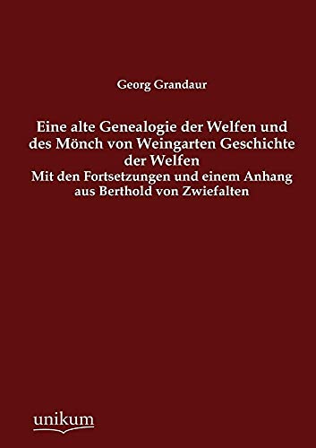 Stock image for Eine alte Genealogie der Welfen und des Monch von Weingarten Geschichte der Welfen for sale by Chiron Media