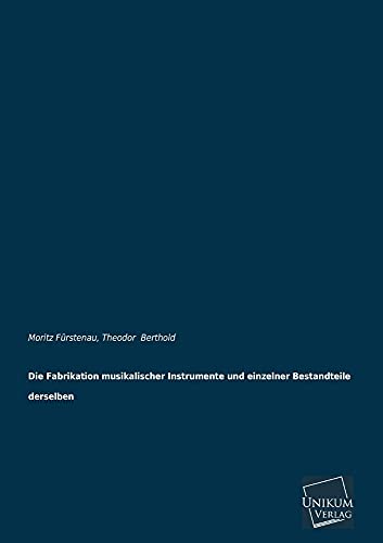 Stock image for Die Fabrikation Musikalischer Instrumente Und Einzelner Bestandteile Derselben (German Edition) for sale by Lucky's Textbooks