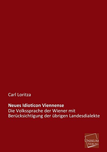 9783845725949: Neues Idioticon Viennense: Die Volkssprache der Wiener mit Bercksichtigung der brigen Landesdialekte