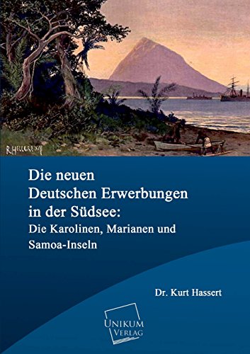 9783845726212: Die Neuen Deutschen Erwerbungen in Der Sudsee: Die Karolinen, Marianen Und Samoa-Inseln (German Edition)