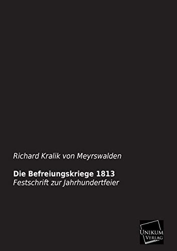 9783845726311: Die Befreiungskriege 1813: Festschrift zur Jahrhundertfeier