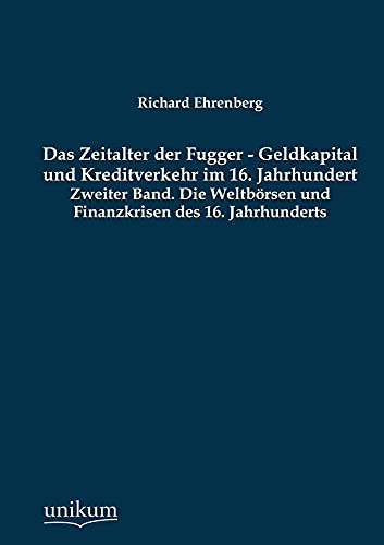 9783845726366: Das Zeitalter der Fugger - Geldkapital und Kreditverkehr im 16. Jahrhundert: Zweiter Band. Die Weltbrsen und Finanzkrisen des 16. Jahrhunderts