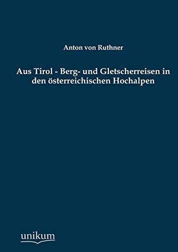 9783845726380: Aus Tirol - Berg- Und Gletscherreisen in Den Osterreichischen Hochalpen (German Edition)