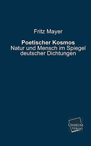 Stock image for Poetischer Kosmos Natur und Mensch im Spiegel deutscher Dichtungen for sale by PBShop.store US