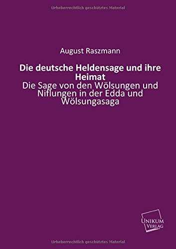 9783845740553: Die deutsche Heldensage und ihre Heimat: Die Sage von den Wlsungen und Niflungen in der Edda und Wlsungasaga