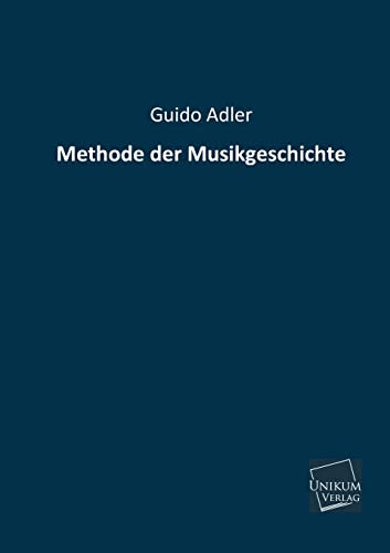 Methode Der Musikgeschichte (German Edition) (9783845740737) by Adler, Guido