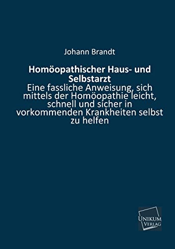 9783845741154: Homoopathischer Haus- Und Selbstarzt: Eine fassliche Anweisung, sich mittels der Homopathie leicht, schnell und sicher in vorkommenden Krankheiten selbst zu helfen