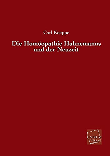 Imagen de archivo de Die Homoopathie Hahnemanns Und Der Neuzeit (German Edition) a la venta por Lucky's Textbooks