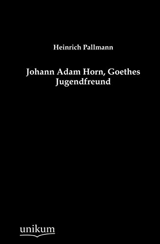 9783845741956: Johann Adam Horn, Goethes Jugendfreund (German Edition)