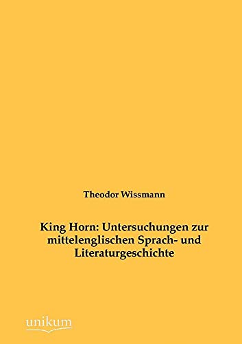 Stock image for King Horn: Untersuchungen zur mittelenglischen Sprach- und Literaturgeschichte for sale by Chiron Media