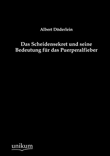 Stock image for Scheidensekret Und Seine Bedeutung Fur Das Puerperalfieber (German Edition) for sale by Lucky's Textbooks