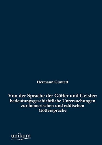 9783845742496: Von der Sprache der Gtter und Geister: bedeutungsgeschichtliche Untersuchungen zur homerischen und eddischen Gttersprache