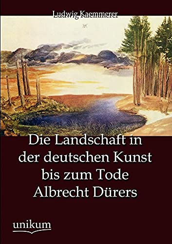 Stock image for Die Landschaft in der deutschen Kunst bis zum Tode Albrecht Durers for sale by Chiron Media