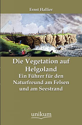9783845743219: Die Vegetation auf Helgoland: Ein Fhrer fr den Naturfreund am Felsen und am Seestrand