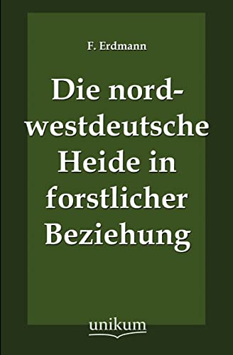 Stock image for Die nordwestdeutsche Heide in forstlicher Beziehung for sale by Chiron Media