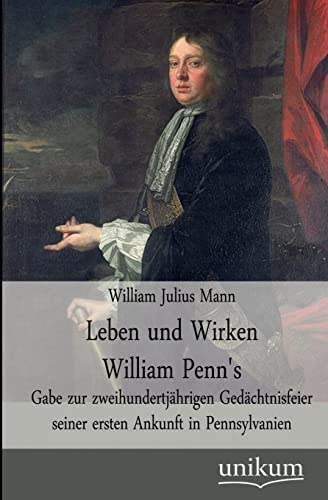 Imagen de archivo de Leben und Wirken William Penn's Gabe zur zweihundertjhrigen Gedchtnisfeier seiner ersten Ankunft in Pennsylvanien a la venta por PBShop.store US