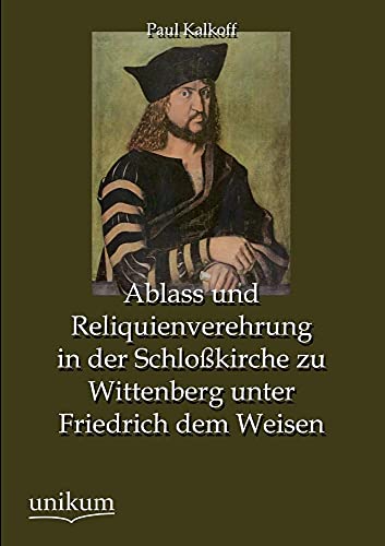 9783845744469: Ablass Und Reliquienverehrung in Der Schlosskirche Zu Wittenberg Unter Friedrich Dem Weisen