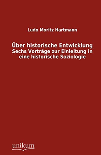 9783845744476: ber historische Entwicklung: Sechs Vortrge zur Einleitung in eine historische Soziologie