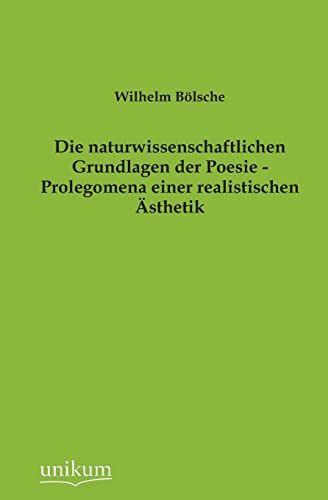 Imagen de archivo de Die Naturwissenschaftlichen Grundlagen Der Poesie - Prolegomena Einer Realistischen Asthetik (German Edition) a la venta por Lucky's Textbooks