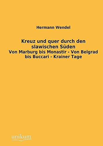 Beispielbild fr Kreuz und quer durch den slawischen Sden: Von Marburg bis Monastir - Von Belgrad bis Buccari - Krainer Tage zum Verkauf von medimops