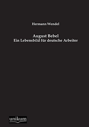 9783845745657: August Bebel: Ein Lebensbild fr deutsche Arbeiter