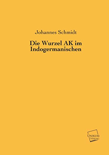 9783845745947: Die Wurzel AK Im Indogermanischen (German Edition)