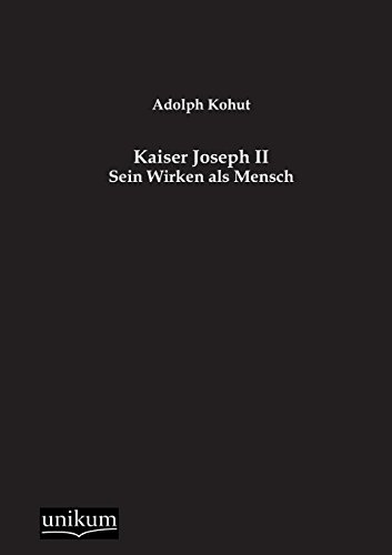 Stock image for Kaiser Joseph II: Sein Wirken als Mensch for sale by Revaluation Books
