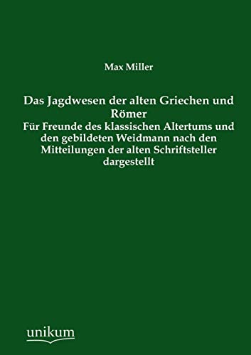 Stock image for Das Jagdwesen der alten Griechen und Rmer: Fr Freunde des klassischen Altertums und den gebildeten Weidmann nach den Mitteilungen der alten Schriftsteller dargestellt for sale by medimops