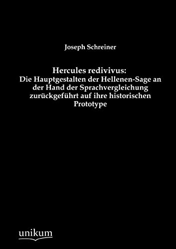 9783845790183: Hercules redivivus: Die Hauptgestalten der Hellenen-Sage an der Hand der Sprachvergleichung zurckgefhrt auf ihre historischen Prototype (German Edition)