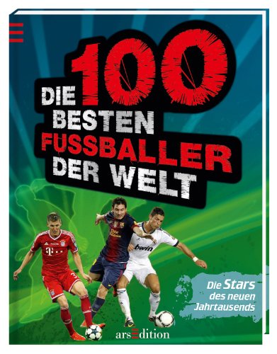 Die 100 besten Fußballer der Welt: Die Stars des neuen Jahrtausends - Heering, Kurt-J.