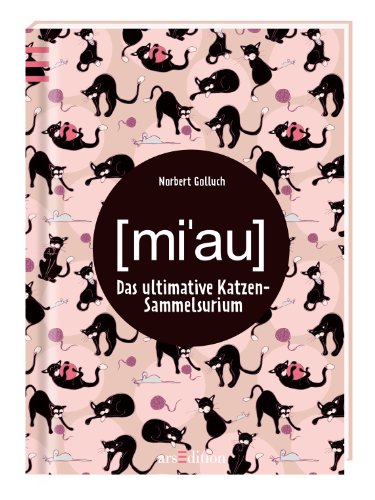 [mi'au] : Das ultimative Katzen-Sammelsurium. - Golluch, Norbert