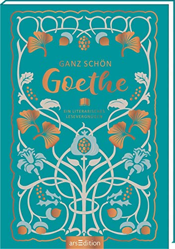 Ganz schön Goethe: Ein literarisches Lesevergnügen - Goethe, Johann Wolfgang von