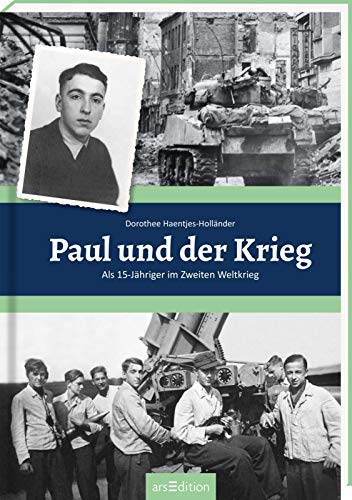 Paul und der Krieg Als 15-Jähriger im Zweiten Weltkrieg - Haentjes-Holländer, Dorothee