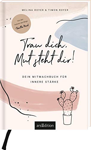 Stock image for Trau dich, Mut steht dir!: Dein Mitmachbuch fr innere Strke. Von den Autoren des Blogs Vanilla Mind for sale by medimops