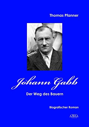 Beispielbild fr Johann Gabb - Grodruck: Der Weg des Bauern: Der Weg des Bauern. Biografischer Roman zum Verkauf von Studibuch