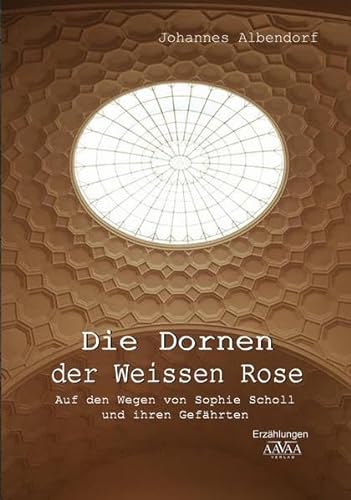 Stock image for Die Dornen der Weissen Rose: Auf den Wegen von Sophie Scholl und ihren Gefhrten for sale by medimops