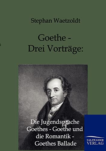 Stock image for Goethe - Drei Vortrage: Die Jugendsprache Goethes - Goethe und die Romantik - Goethes Ballade for sale by Chiron Media