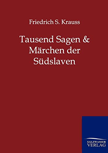 Tausend Sagen und MÃ¤rchen der SÃ¼dslaven (German Edition) (9783846002568) by Krauss, Friedrich S