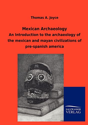 9783846004173: Mexican Archaeology: An Introduction to the archaeology of the mexican and mayan civilizations of pre-spanish america