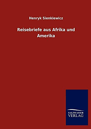 Reisebriefe Aus Afrika Und Amerika (German Edition) (9783846006474) by Sienkiewicz, Henryk