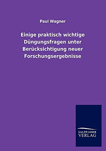 Einige praktisch wichtige DÃ¼ngungsfragen unter BerÃ¼cksichtigung neuer Forschungsergebnisse (German Edition) (9783846006726) by Wagner, Paul