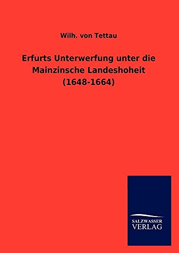 Stock image for Erfurts Unterwerfung unter die Mainzinsche Landeshoheit (1648-1664) (German Edition) for sale by Lucky's Textbooks