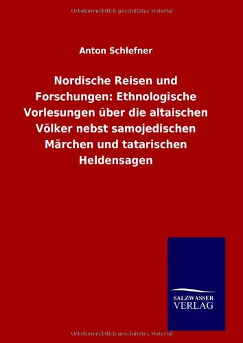 9783846008584: Nordische Reisen und Forschungen: Ethnologische Vorlesungen ber die altaischen Vlker nebst samojedischen Mrchen und tatarischen Heldensagen