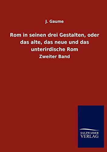 9783846010266: Rom in seinen drei Gestalten, oder das alte, das neue und das unterirdische Rom: Zweiter Band