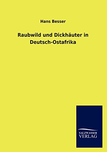 Stock image for Raubwild und Dickhuter in Deutsch-Ostafrika (German Edition) for sale by Lucky's Textbooks