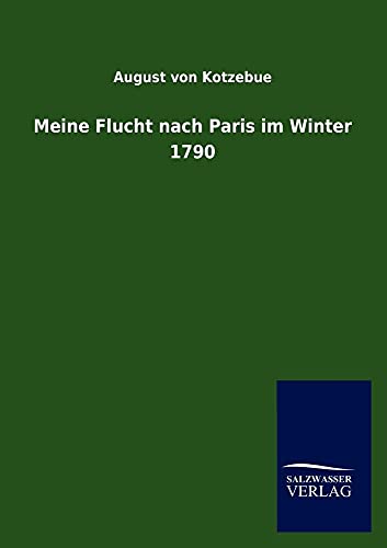 Meine Flucht Nach Paris Im Winter 1790 - August Von Kotzebue