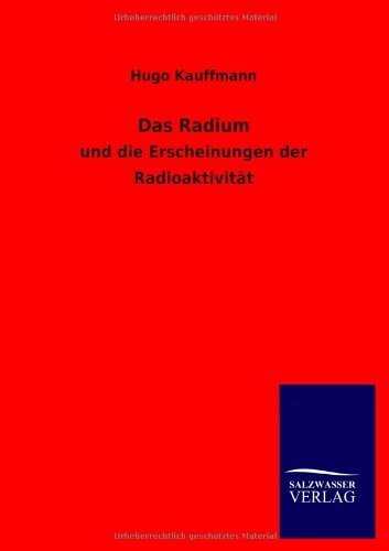 9783846013694: Das Radium: und die Erscheinungen der Radioaktivitt